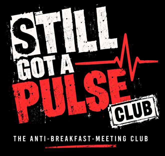 Still Got A Pulse Club - the anti-breakfast-meeting club